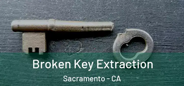  Broken Key Extraction Sacramento - CA