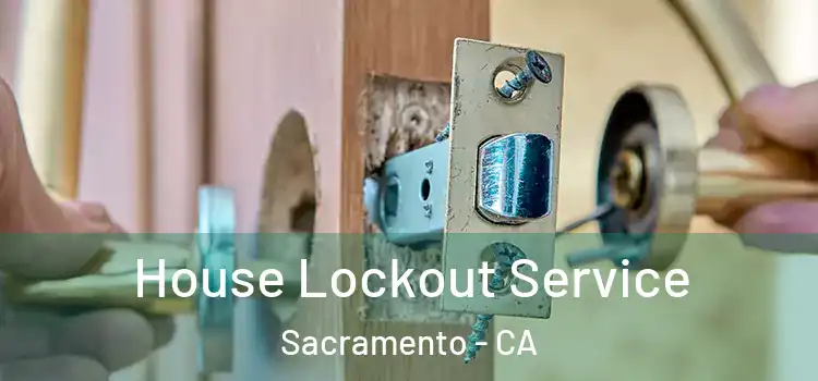 House Lockout Service Sacramento - CA